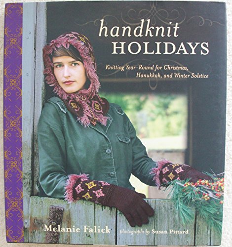 Beispielbild fr Handknit Holidays: Knitting Year-Round for Christmas, Hanukkah, and Winter Solstice zum Verkauf von SecondSale