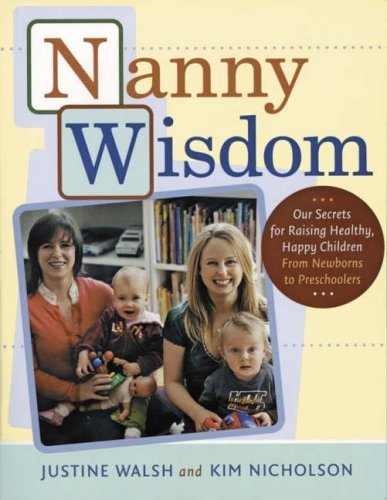 Stock image for Nanny Wisdom: Our Secrets for Raising Healthy, Happy Children -- From Newborns to Preschoolers for sale by Ergodebooks