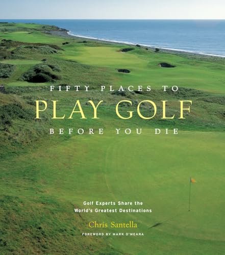 Stock image for Fifty Places to Play Golf Before You Die: Golf Experts Share the World's Greatest Destinations for sale by Riverside Books and Prints