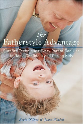 Imagen de archivo de The Fatherstyle Advantage: Surefire Techniques Every Parent Can Use to Raise Confident and Caring Kids a la venta por Wonder Book