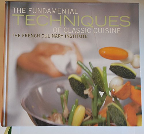 The Fundamental Techniques of Classic Cuisine (9781584794783) by Institute, The French Culinary; Choate, Judith