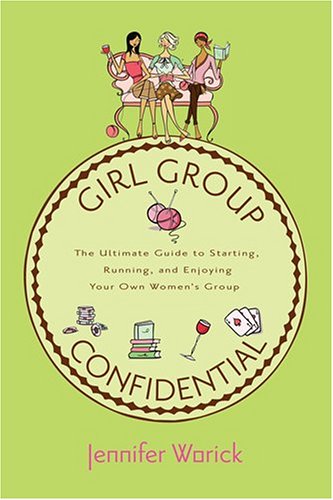 Stock image for Girl Group Confidential: The Ultimate Guide to Starting, Running and Enjoying Your Own Women's Group for sale by More Than Words