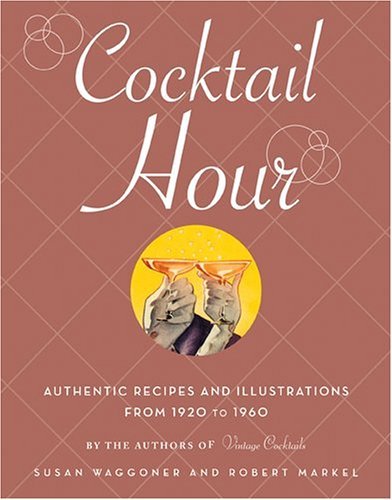 Beispielbild fr Cocktail Hour: Authentic Recipes and Illustrations from 1920-1960 zum Verkauf von Books of the Smoky Mountains