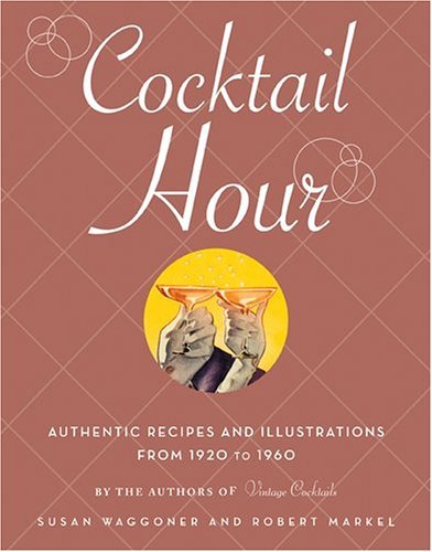 Stock image for Cocktail Hour: Authentic Recipes and Illustrations from 1920 to 1960 for sale by Gulf Coast Books