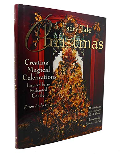 A Fairy-Tale Christmas: Creating Magical Celebrations Inspired by an Enchanted Castle (9781584795308) by Anderson, Karen