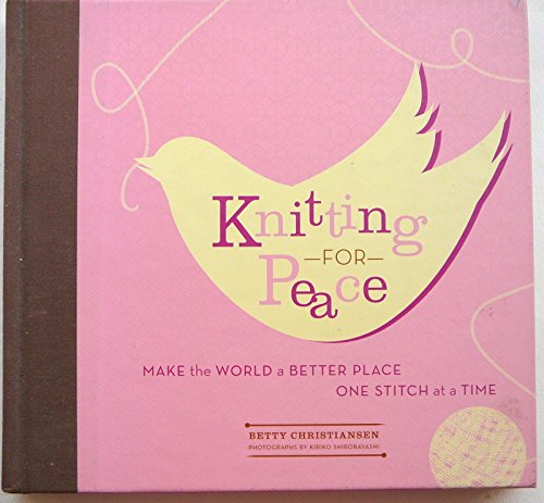 Beispielbild fr Knitting for Peace: Make the World a Better Place One Stitch at a Time zum Verkauf von Gulf Coast Books