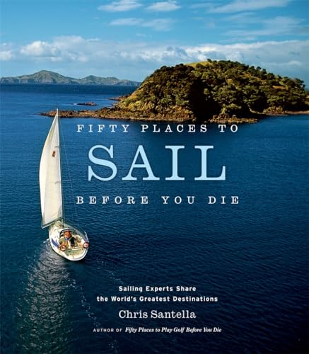 Stock image for Fifty Places to Sail Before You Die: Sailing Experts Share the World's Greatest Destinations for sale by Reliant Bookstore