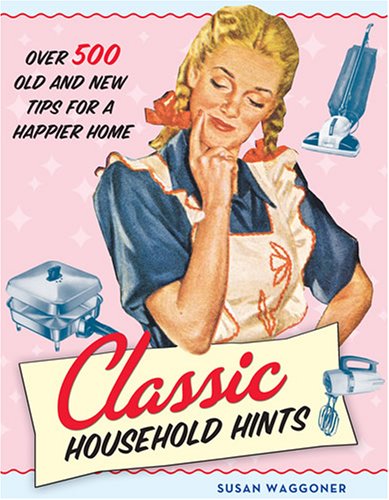 Stock image for Classic Household Hints: Over 500 Old and New Tips for a Happier Home for sale by HPB-Ruby