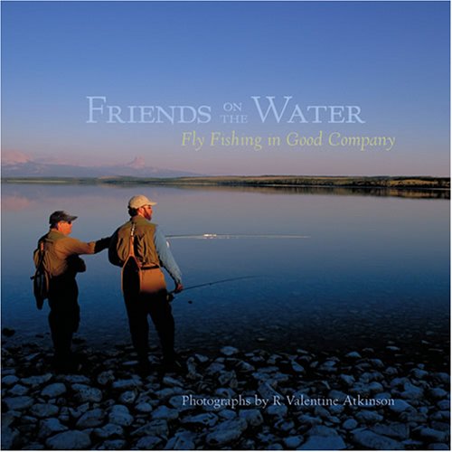 Beispielbild fr Friends on the Water: Fly Fishing in Good Company zum Verkauf von Books of the Smoky Mountains