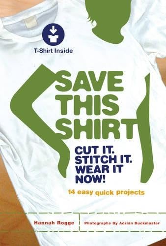 Stock image for Save This Shirt: Cut It. Stitch It. Wear It Now! for sale by SecondSale