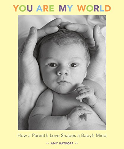 Beispielbild fr You Are My World: How a Parent's Love Shapes a Baby's Mind zum Verkauf von SecondSale