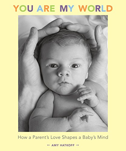 9781584795919: You Are My World: How a Parent's Love Shapes a Baby's Mind