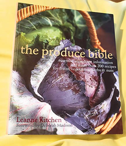 Stock image for The Produce Bible: Essential Ingredient Information and More Than 200 Recipes for Fruits, Vegetables, Herbs & Nuts for sale by SecondSale
