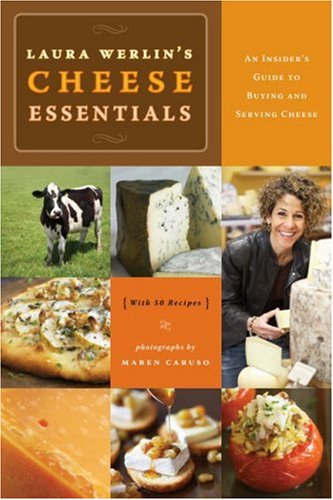 Stock image for Laura Werlins Cheese Essentials: An Insider's Guide to Buying and Serving Cheese (with 50 Recipes) for sale by SecondSale