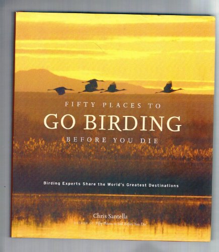 Imagen de archivo de Fifty Places to Go Birding Before You Die: Birding Experts Share the World's Geatest Destinations a la venta por Gulf Coast Books