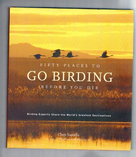 Stock image for Fifty Places to Go Birding Before You Die: Birding Experts Share the World's Geatest Destinations for sale by SecondSale