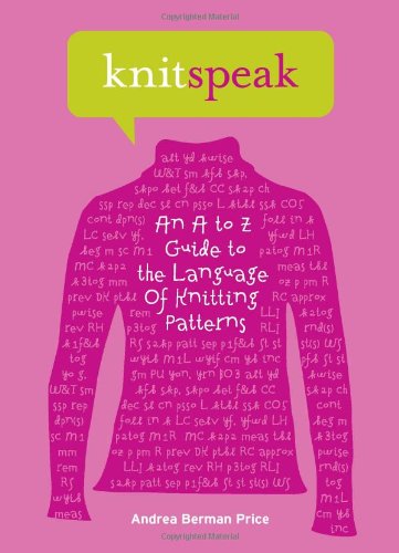 Stock image for Knitspeak: An A to Z Guide to the Language of Knitting Patterns for sale by Goodwill San Antonio