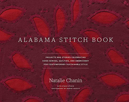 Stock image for Alabama Stitch Book: Projects and Stories Celebrating Hand-Sewing, Quilting, and Embroidery for Contemporary Sustainable Style (Alabama Studio) for sale by Wonder Book