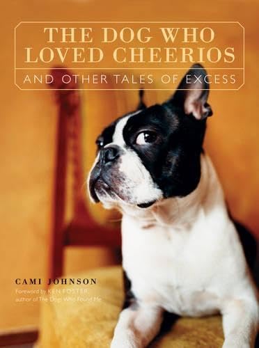 Stock image for The Dog Who Loved Cheerios and Other Tales of Excess for sale by Ergodebooks