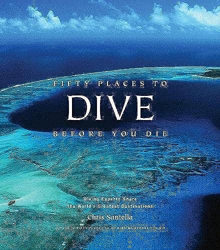 9781584797104: Fifty Places to Dive Before You Die: Diving Experts Share the World's Greatest Destinations [Idioma Ingls]