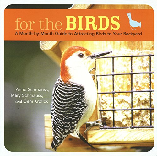 Stock image for For the Birds: A Month-by-Month Guide to Attracting Birds to Your Backyard for sale by Montana Book Company