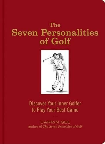 The Seven Personalities of Golf: Discover Your Inner Golfer to Play Your Best Game