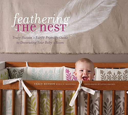 Beispielbild fr Feathering the Nest : Tracy Hutson's Earth-Friendly Guide to Decorating Your Baby's Room zum Verkauf von Better World Books