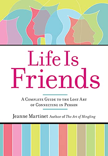 Imagen de archivo de Life Is Friends : A Complete Guide to the Lost Art of Connecting in Person a la venta por Better World Books