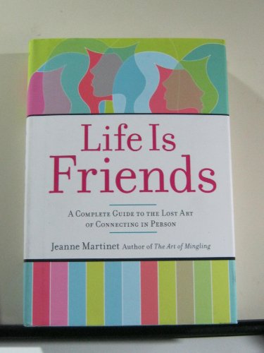 Stock image for Life Is Friends : A Complete Guide to the Lost Art of Connecting in Person for sale by Better World Books