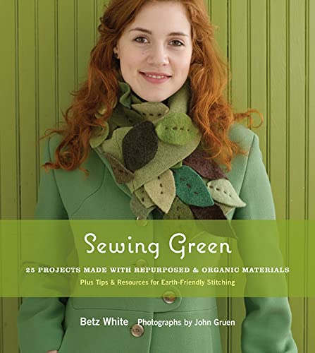 Stock image for Sewing Green: 25 Projects Made with Repurposed & Organic Materials Plus Tips & Resources for Earth-Friendly Stitching for sale by austin books and more