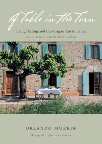 9781584797623: A Table in the Tarn: Living, Eating and Cooking in Rural France