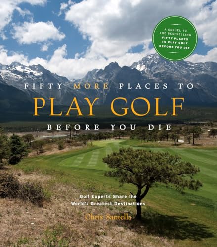 Beispielbild fr Fifty More Places to Play Golf Before You Die : Golf Experts Share the World's Greatest Destinations zum Verkauf von Better World Books