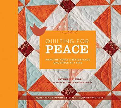 Beispielbild fr Quilting for Peace: Make the World a Better Place One Stitch at a Time zum Verkauf von Reuseabook