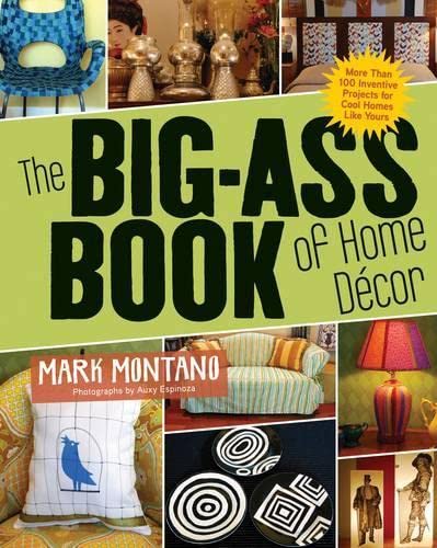 Stock image for The Big-Ass Book of Home D?cor: More than 100 Inventive Projects for Cool Homes Like Yours for sale by SecondSale