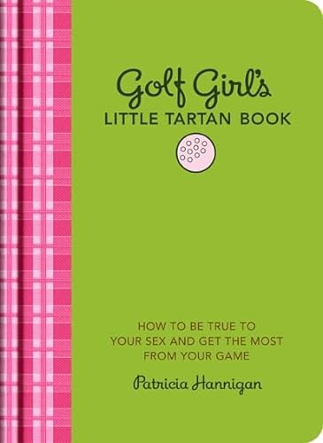 9781584798293: Golf Girl's Little Tartan Book: How to Be True to Your Sex and Get the Most From Your Game