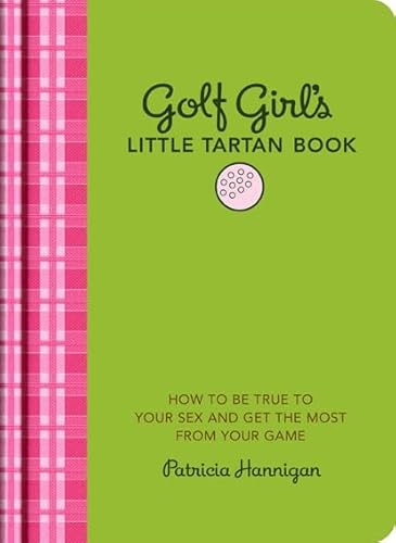 9781584798293: Golf Girl's Little Tartan Book: How to Be True to Your Sex and Get the Most from Your Game