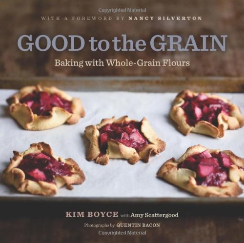 9781584798309: Good to the Grain: Baking with Whole-Grain Flours
