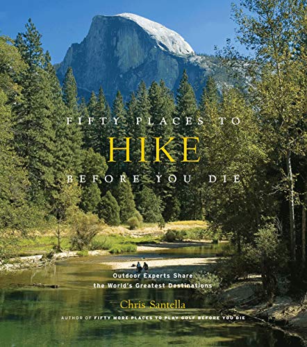 Stock image for Fifty Places to Hike Before You Die: Outdoor Experts Share the Worlds Greatest Destinations for sale by Goodwill of Colorado