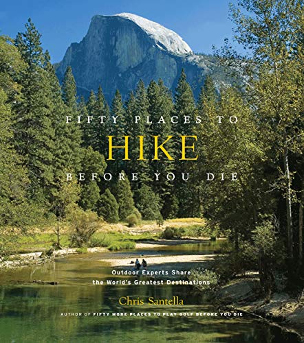 Stock image for Fifty Places to Hike Before You Die: Outdoor Experts Share the World's Greatest Destinations for sale by Books of the Smoky Mountains