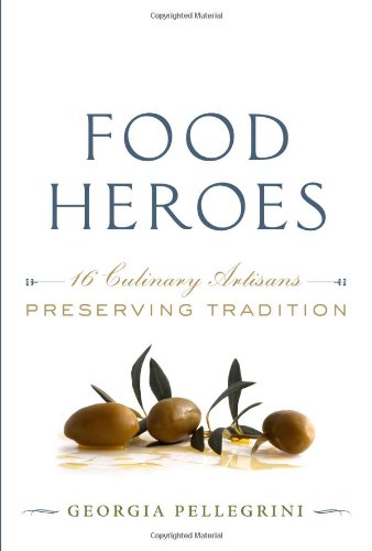 Beispielbild fr Food Heroes : 16 Culinary Artisans Preserving Tradition zum Verkauf von Better World Books