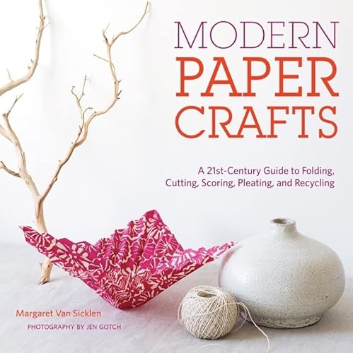 9781584798668: Modern Paper Crafts: A 21st-Century Guide to Folding, Cutting, Scoring, Pleating, and Recycling