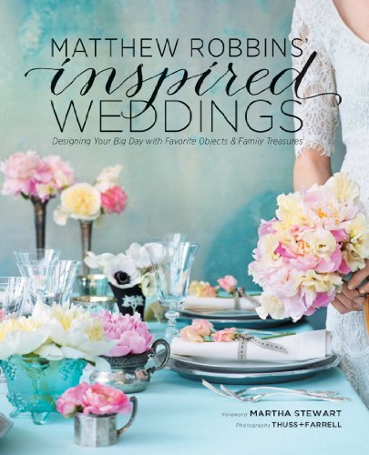 9781584798934: Matthew Robbins' Inspired Weddings: Designing Your Big Day with Favorite Objects and Family Treasures