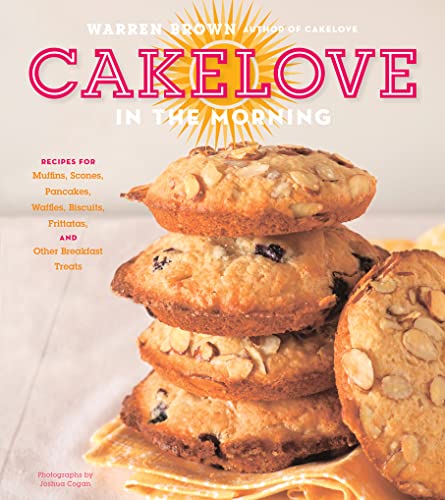 Imagen de archivo de CakeLove in the Morning: Recipes for Muffins, Scones, Pancakes, Waffles, Biscuits, Frittatas, and Other Breakfast Treats a la venta por Goodwill Books