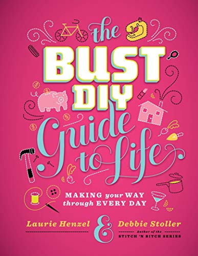 Beispielbild fr Bust DIY Guide to Life: Making Your Way Through Every Day zum Verkauf von SecondSale