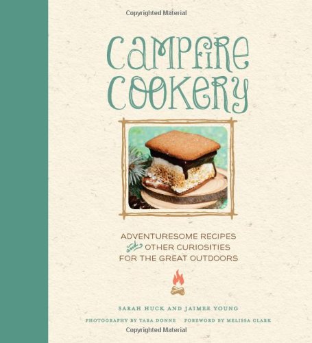 Beispielbild fr Campfire Cookery : Adventuresome Recipes and Other Curiosities for the Great Outdoors zum Verkauf von Better World Books