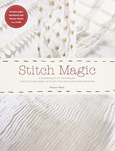 Stock image for Stitch Magic: A Compendium of Sewing Techniques for Sculpting Fabric into Exciting New Forms and Fashions for sale by New Legacy Books