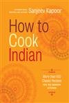 9781584799139: How to Cook Indian: More Than 500 Classic Recipes for the Modern Kitchen