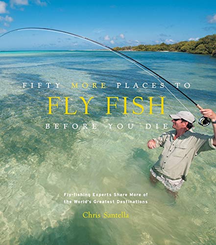 Stock image for Fifty More Places to Fly Fish Before You Die: Fly-fishing Experts Share More of the Worlds Greatest Destinations for sale by Zoom Books Company