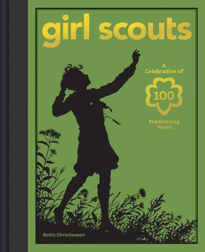 Stock image for Girl Scouts: A Celebration of 100 Trailblazing Years for sale by BooksRun