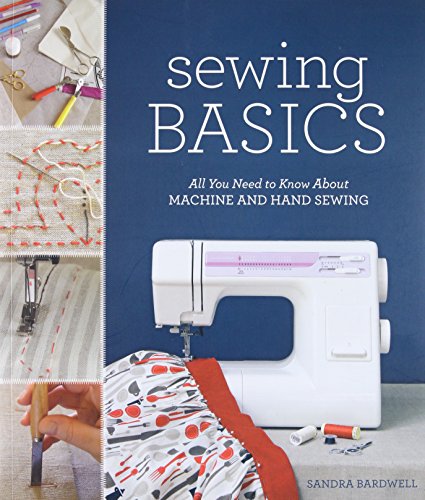 Stock image for Sewing Basics: All You Need to Know about Machine and Hand Sewing for sale by SecondSale